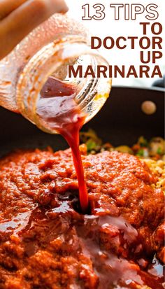 someone pouring sauce on top of food in a pan with the words 13 tips to doctor up marinara