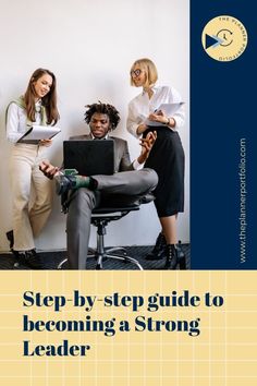 three women sitting in front of a laptop computer with the title step by step guide to becoming a strong leader