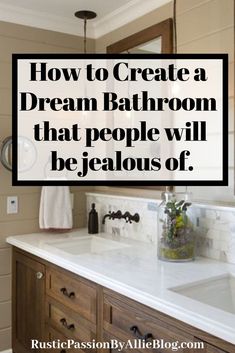 a bathroom sink with the words how to create a dream bathroom that people will be glad about