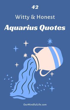 an aquarius quote with the words, 47 witty and honest quotes