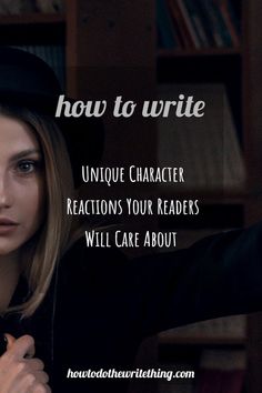 a woman wearing a hat and holding her hand up to the side with text overlaying how to write unique character reactions your readers will care about