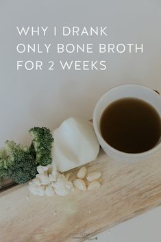 broccoli, cauliflower and other foods on a table with the words why i drank only bone broth for 2 weeks