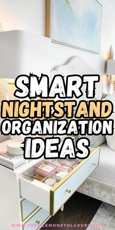 a white bed sitting next to a table with magazines on it and the words smart nightstand organization ideas