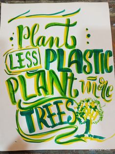 a poster with the words plant less plastic than trees written in green and yellow ink