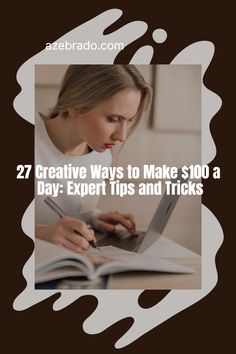 a woman working on her laptop with the text 27 creative ways to make $ 100 a day expert tips and tricks