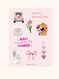 a pink poster with stickers on it that says, hello beautiful main character energy