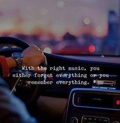 a person driving a car with the words, with the right music, you either forget everything or you remember everything