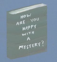 a sign that says how are you happy with a mystery?