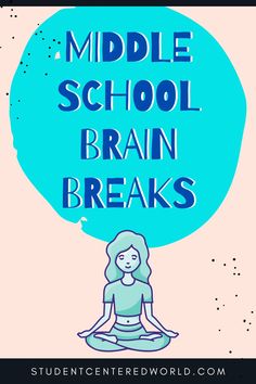 a poster with the words middle school brain breaks and a woman sitting in a lotus pose