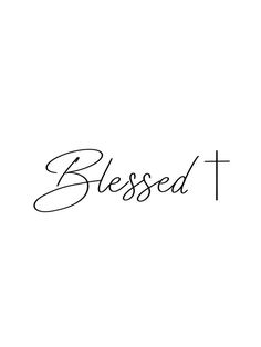 a black and white photo with the word,'blessed'in cursive writing