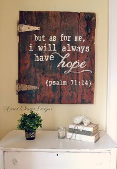 a wooden sign that says, but as for me i will always have hope