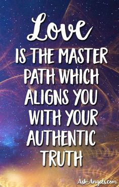 the words love is the master path which aligns you with your authentic truth