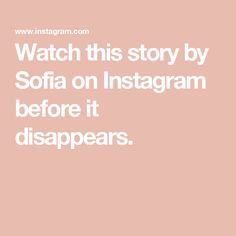 Watch this story by Sofia on Instagram before it disappears. Sofia, Quick Saves