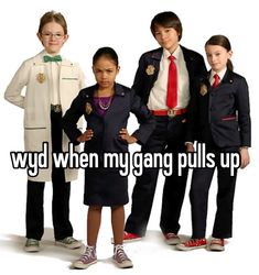 three young children in school uniforms standing next to each other with the caption, why when my gang pulls up?