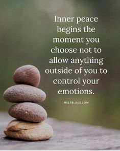 some rocks stacked on top of each other with the words inner peace begins the moment you choose not to allow anything outside of you to control your emotions