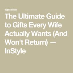 The Ultimate Guide to Gifts Every Wife Actually Wants (And Won't Return) — InStyle