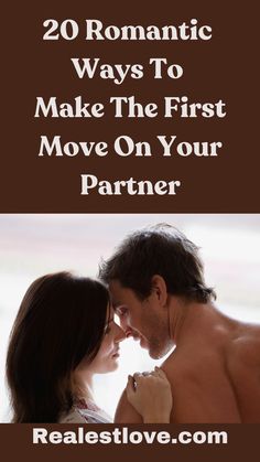 20 Romantic Ways To Make The First Move on Your Partner