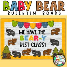 baby bear bulletin board with bears on it and the words we have the bear - best class