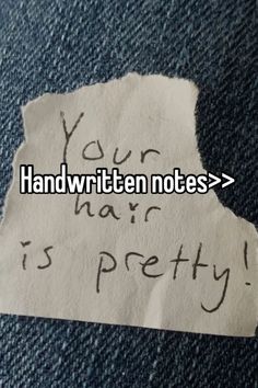 a piece of paper with writing on it that says your handwritten notes is pretty