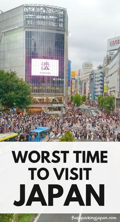 the words worst time to visit japan are in front of a large group of people