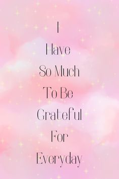 the words i have so much to be grateful for everyday on pink and white background