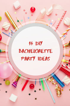 a circle with the words 16 diy bachelor party ideas surrounded by confetti and balloons