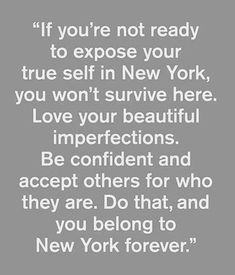 a quote with the words if you're not ready to expose your true self in new york, you won't survive