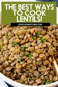 the best ways to cook lentils in a bowl with text overlay that reads, the best ways to cook lentils