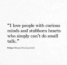 a quote on love with curious minds and stubborn hearts who simply can't do small talk