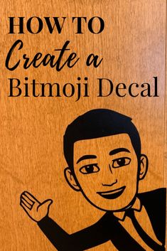 a wooden sign that says how to create a bitmoji decal