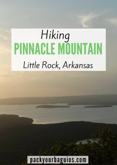 hiking pinnacle mountain in little rock, arkansas is one of the best things to do