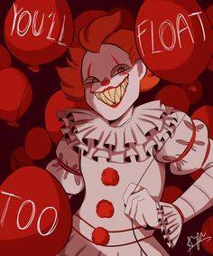 a drawing of a clown with balloons that say you'll float too