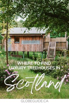 a wooden house surrounded by flowers and trees with the words where to find luxury treehouses in scotland