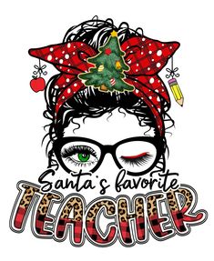 a girl with glasses and a christmas tree on her head, says santa's favorite teacher