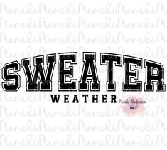 the word sweater weather in black and white