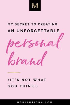 the words, my secret to creating an unforgettable personal brand it's not what you think