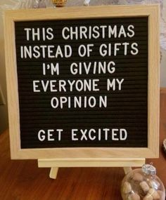 a sign that says, this christmas instead of gifts i'm giving everyone my opinion get excited