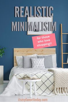 a bedroom with blue walls, white bedding and a wooden headboard that says realistic minimalism for those who love shopping