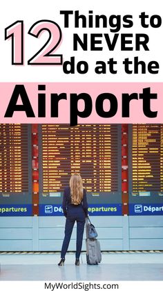 a woman standing in front of an airport sign with the words 12 things to never do at the airport