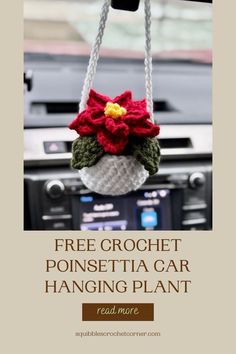 a crocheted pot holder hanging from a car's dash board with the text free crochet poinsettia car hanging plant