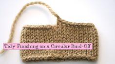 a crochet bag is shown with the text tidy finishing on a circular bind - off