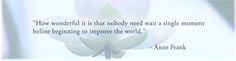 a white flower with a quote about how wonderful it is that nobody needs a single moment before beginning to improve the world