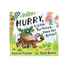 a children's book with the title hurry, little tortoise, time for school