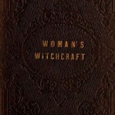 an old book with the words woman's witchcraft written in gold on it