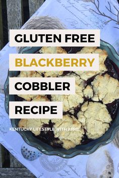 a close up of a plate of food with the words gluten free blackberry cobbler recipe