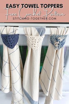 three towels hanging on a rack with the title easy towel toppers free crochet pattern