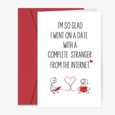 a card with the words i'm so glad i went on a date with a complete strangers from the internet