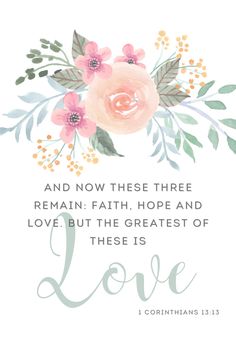 a pink flower with the words love and now these three remain faith hope and love, but