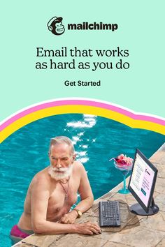 an old man sitting in front of a laptop computer next to a swimming pool with the caption email that works as hard as you do get started