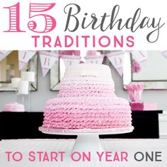 a birthday cake with pink icing on it and the words 15 birthday traditions to start on year one